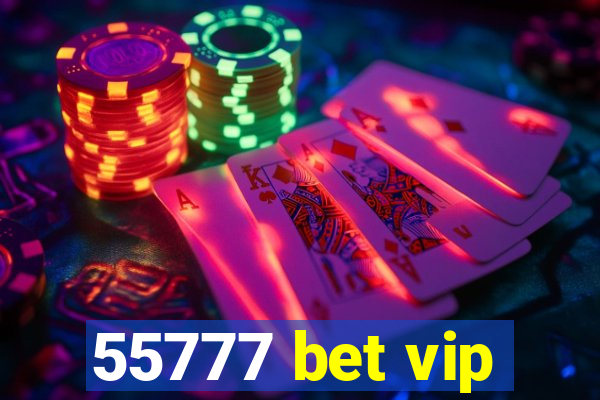 55777 bet vip